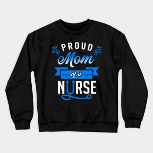 Proud Mom of a Nurse Crewneck Sweatshirt